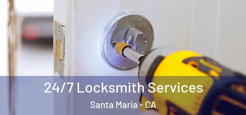  24/7 Locksmith Services Santa Maria - CA