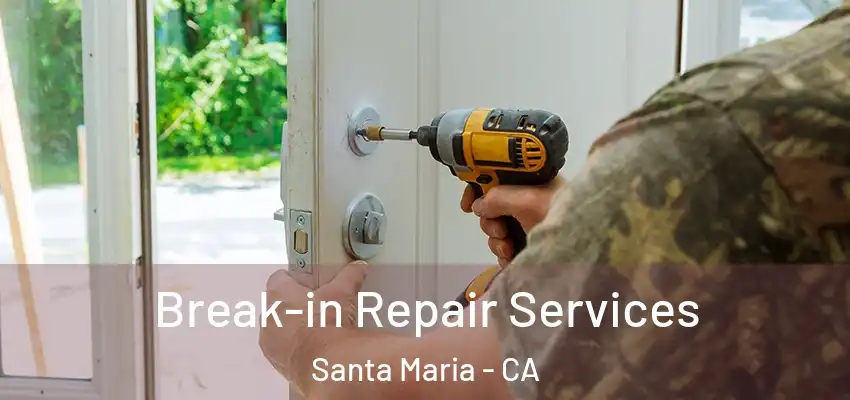  Break-in Repair Services Santa Maria - CA