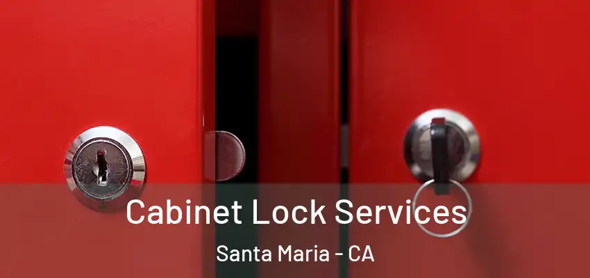  Cabinet Lock Services Santa Maria - CA