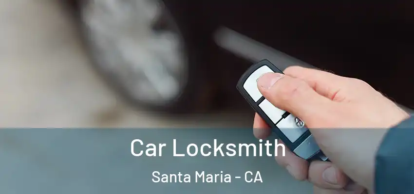  Car Locksmith Santa Maria - CA