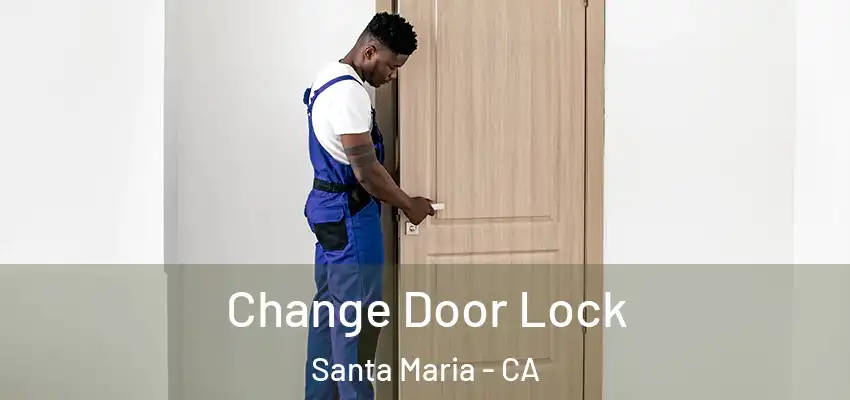  Change Door Lock Santa Maria - CA