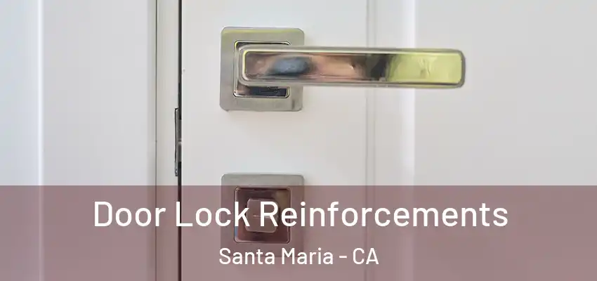  Door Lock Reinforcements Santa Maria - CA