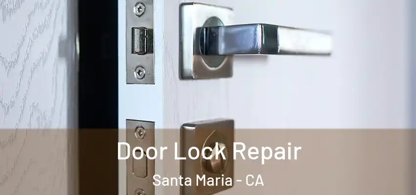 Door Lock Repair Santa Maria - CA