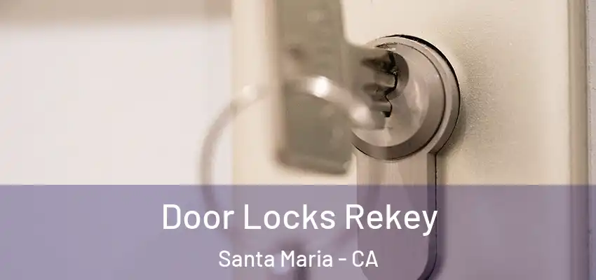  Door Locks Rekey Santa Maria - CA