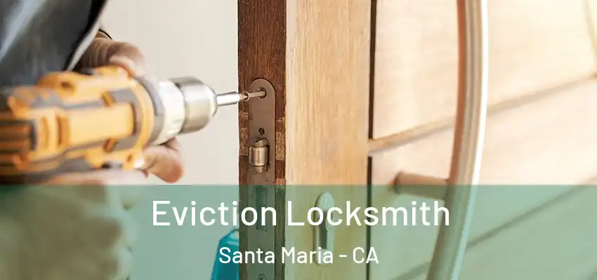  Eviction Locksmith Santa Maria - CA