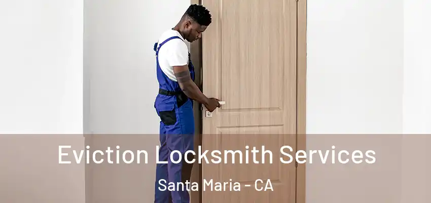  Eviction Locksmith Services Santa Maria - CA