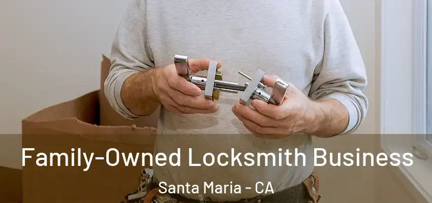  Family-Owned Locksmith Business Santa Maria - CA