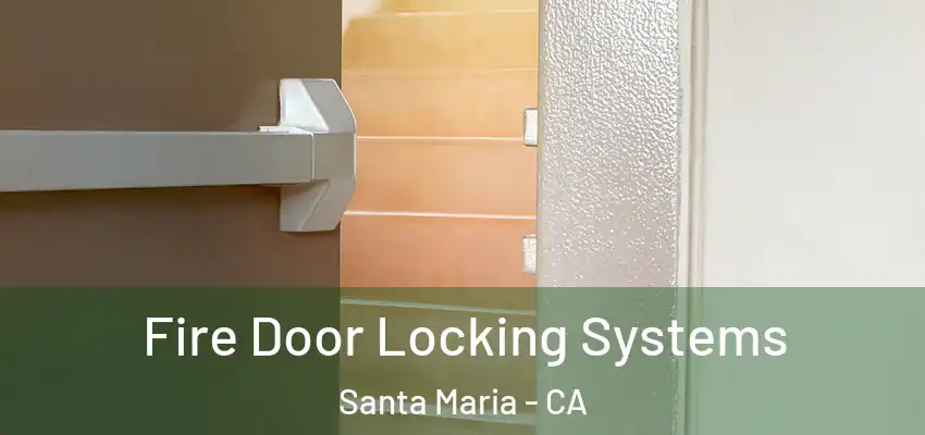  Fire Door Locking Systems Santa Maria - CA