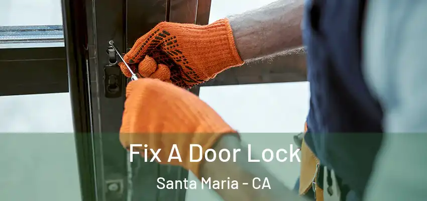  Fix A Door Lock Santa Maria - CA