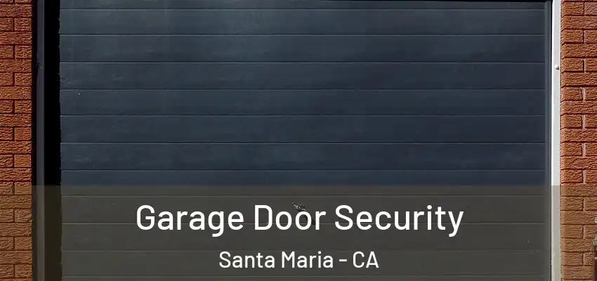  Garage Door Security Santa Maria - CA