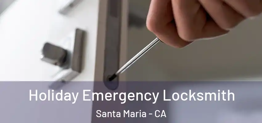  Holiday Emergency Locksmith Santa Maria - CA