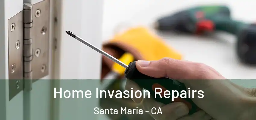  Home Invasion Repairs Santa Maria - CA