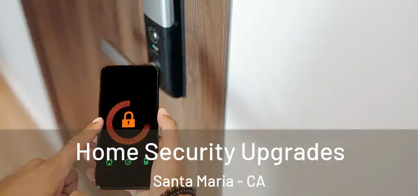  Home Security Upgrades Santa Maria - CA