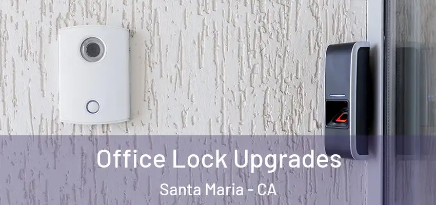  Office Lock Upgrades Santa Maria - CA