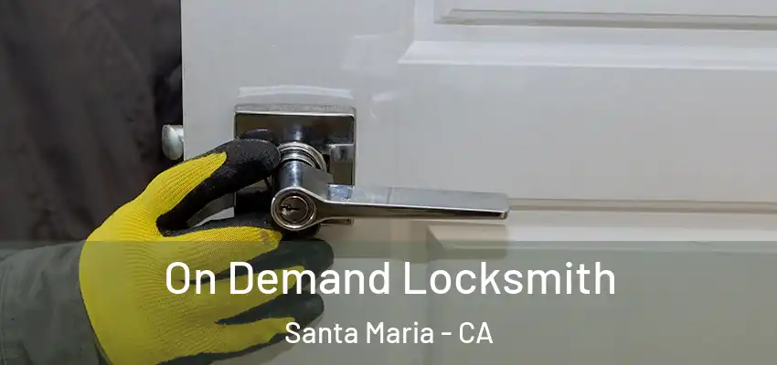 On Demand Locksmith Santa Maria - CA