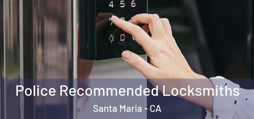  Police Recommended Locksmiths Santa Maria - CA