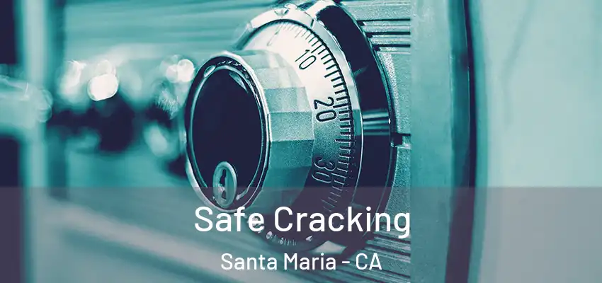  Safe Cracking Santa Maria - CA