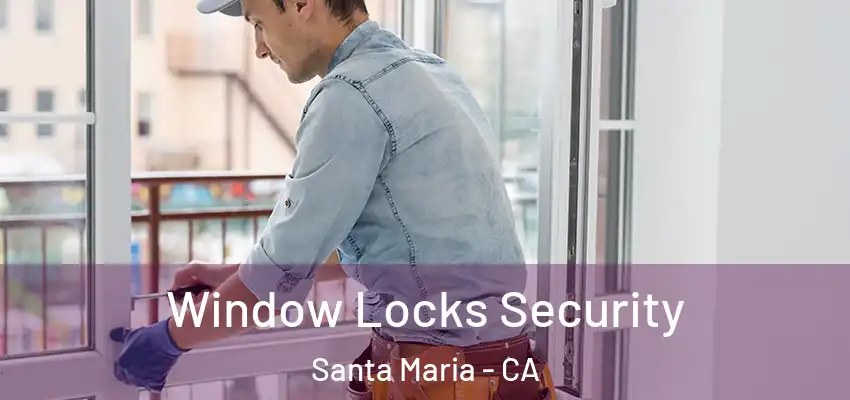  Window Locks Security Santa Maria - CA